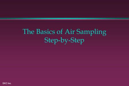 SKC Inc. The Basics of Air Sampling Step-by-Step.