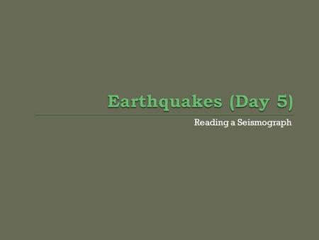 Reading a Seismograph.  If a P-wave arrives at station A at 9:08, how do we correctly write the time? ________ : _________ : ________  If an S-Wave.