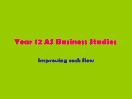 Year 12 AS Business Studies Improving cash flow. Causes of cash flow problems Seasonal demand Lack of planning (eg stock management) Over-investment in.