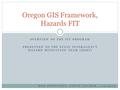 OVERVIEW OF THE FIT PROGRAM PRESENTED TO THE STATE INTERAGENCY HAZARD MITIGATION TEAM (IHMT) Oregon GIS Framework, Hazards FIT BOB DENOUDEN, STEVE LUCKER.