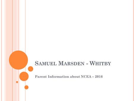 S AMUEL M ARSDEN - W HITBY Parent Information about NCEA – 2016.