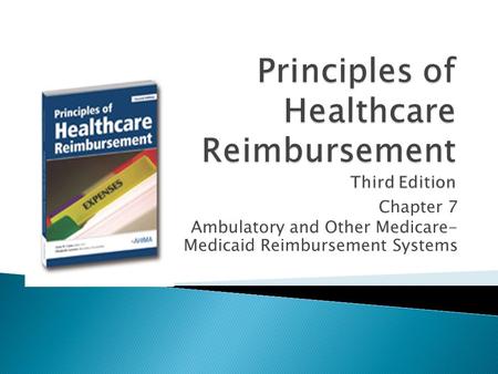 Chapter 7 Ambulatory and Other Medicare- Medicaid Reimbursement Systems.