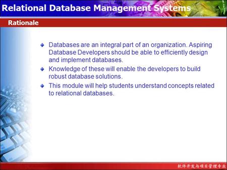 Rationale Databases are an integral part of an organization. Aspiring Database Developers should be able to efficiently design and implement databases.