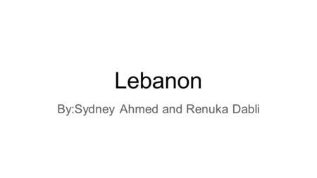 Lebanon By:Sydney Ahmed and Renuka Dabli. World and Region Map of Lebanon.