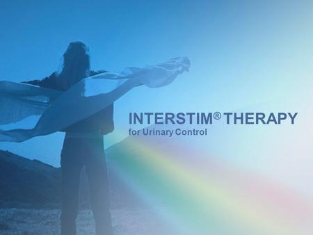 INTERSTIM ® THERAPY for Urinary Control. What are Bladder Control Problems? Broad range of symptoms –May leak small or large amount of urine –May leak.