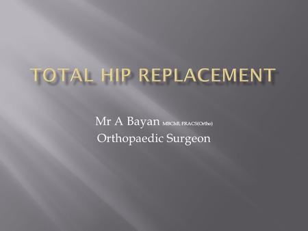 Mr A Bayan MBChB, FRACS(Ortho) Orthopaedic Surgeon.