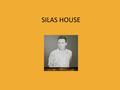 SILAS HOUSE. Silas House was born in 1971. He was born and grew up in rural Lily, a town in Laurel County, Kentucky. He also spent much of his childhood.