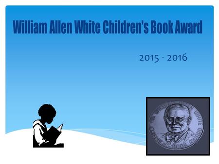 2015 - 2016.  What is the WAW Book Award?  Who was William Allen White?  How does it work?  Who selects the books?  Who votes?  Then what happens?