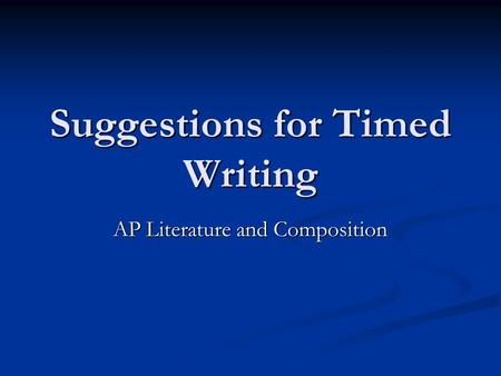 Suggestions for Timed Writing AP Literature and Composition.