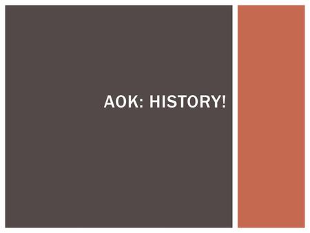 AOK: HISTORY!.  Quotation/Question Reflection  Introduction to History as a AOK  End Goal – To what extent can you trust the knowledge that you gain.