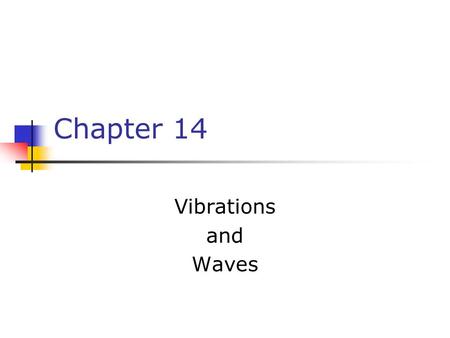 Chapter 14 Vibrations and Waves. Hooke’s Law F s = - k x F s is the spring force k is the spring constant It is a measure of the stiffness of the spring.