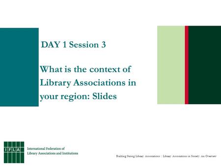 Building Strong Library Associations | Library Associations in Society: An Overview DAY 1 Session 3 What is the context of Library Associations in your.