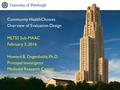 1 Community HealthChoices Overview of Evaluation Design MLTSS Sub-MAAC February 3, 2016 Howard B. Degenholtz, Ph.D. Principal Investigator Medicaid Research.