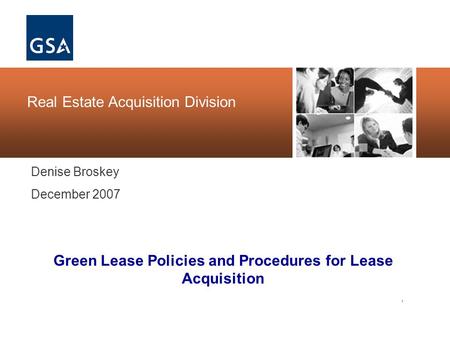 , Real Estate Acquisition Division Denise Broskey December 2007 Green Lease Policies and Procedures for Lease Acquisition.