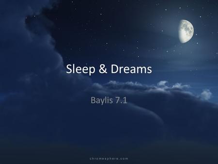 Sleep & Dreams Baylis 7.1. Consciousness A state of awareness Including: - a person’s feelings - sensations - ideas - perceptions Sleep is a state of.