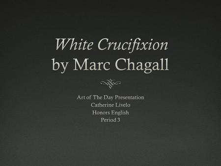 White Crucifixion by Marc Chagall  White Crucifixion was painted by Marc Chagall in the year of 1938.  Chagall created this painting shortly after the.