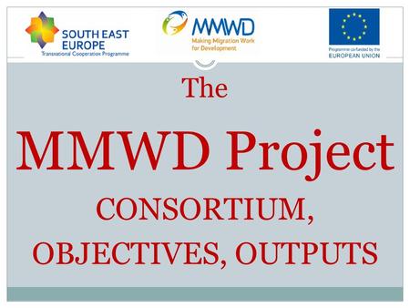 The MMWD Project CONSORTIUM, OBJECTIVES, OUTPUTS.