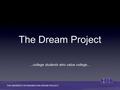 The Dream Project...college students who value college... THE UNIVERSITY OF WASHINGTON DREAM PROJECT.