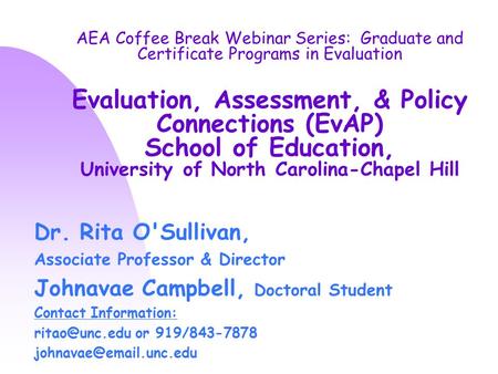 AEA Coffee Break Webinar Series: Graduate and Certificate Programs in Evaluation Evaluation, Assessment, & Policy Connections (EvAP) School of Education,