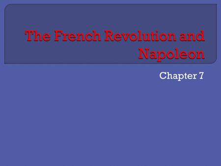 Chapter 7. Chapter 7, Sections 1 & 2  Read the article and note the major causes of the French Revolution.