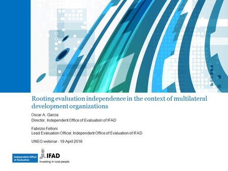 Rooting evaluation independence in the context of multilateral development organizations Oscar A. Garcia Director, Independent Office of Evaluation of.