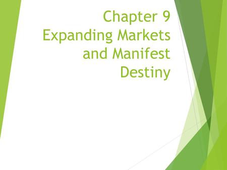 Chapter 9 Expanding Markets and Manifest Destiny.