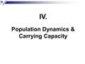 Population Dynamics & Carrying Capacity IV. Colonized by Polynesians 2,500 years ago Used palm trees for: Shelter Tools Fishing Boats Fuel Food Clothing.