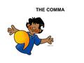 THE COMMA. COMMA TRAUMA! Use commas: To separate three or more items in a series. A series is a group of three or more items of the same kind.