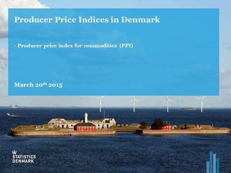 Producer Price Indices in Denmark - Producer price index for commodities (PPI) March 20 th 2015.