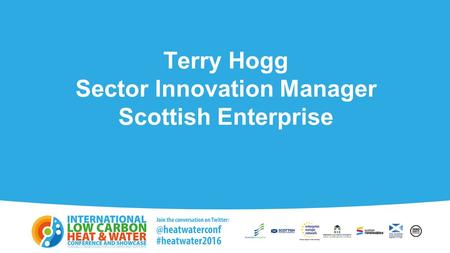 Terry Hogg Sector Innovation Manager Scottish Enterprise.