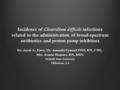 Incidence of Clostridium difficile infections related to the administration of broad-spectrum antibiotics and proton pump inhibitors By: Jacob A. Foret,