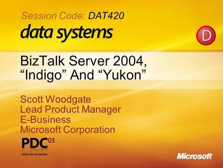 1 BizTalk Server 2004, “Indigo” And “Yukon” Scott Woodgate Lead Product Manager E-Business Microsoft Corporation Scott Woodgate Lead Product Manager E-Business.