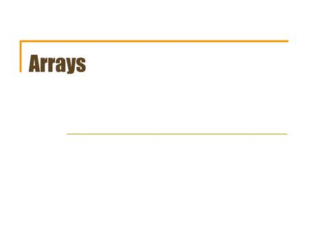 Arrays. 2 Why do we care (about arrays)? What if you have a whole bunch of cars (or aliens or balls or ???) bouncing around the screen? How do we keep.