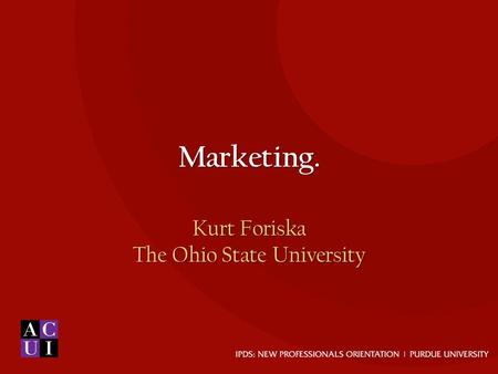 Marketing. Kurt Foriska The Ohio State University.