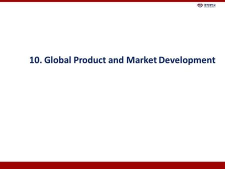 10. Global Product and Market Development. Chapter Overview 1. Global Branding Strategies 2. Managing Multinational Product Lines 3. Product Piracy 4.