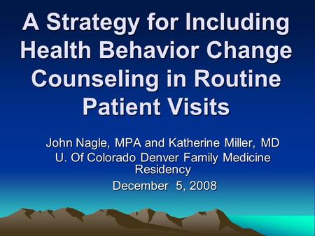 A Strategy for Including Health Behavior Change Counseling in Routine Patient Visits A Strategy for Including Health Behavior Change Counseling in Routine.