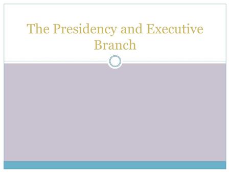 The Presidency and Executive Branch. Name the 44 Presidents 1. George Washington 2. John Adams 3. Thomas Jefferson 4. James Madison 5. James Monroe 6.