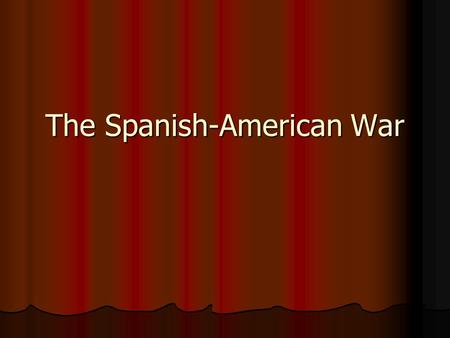 The Spanish-American War. Who (Countries and Individuals) Spain Spain Valeriano “Butcher” Weyler – sent to end revolt in Cuba Valeriano “Butcher” Weyler.