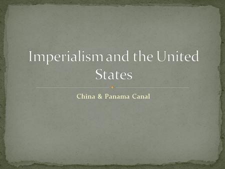 China & Panama Canal. Imperialism: policy by which stronger nations extend their economic, political, or military control over weaker nations Manifest.