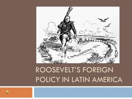 ROOSEVELT’S FOREIGN POLICY IN LATIN AMERICA. Canal Zone – shortens circumnavigation (military and merchant)  Hay-Herran Treaty (1903) – proposed giving.