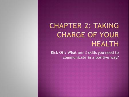 Kick Off: What are 3 skills you need to communicate in a positive way?