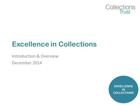 Excellence in Collections Introduction & Overview December 2014 EXCELLENCE IN COLLECTIONS.