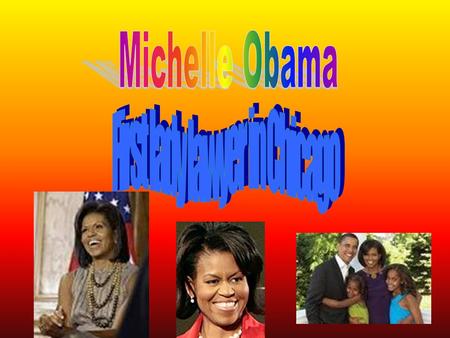 Michelle Obama's life Michelle was born January 17, 1964 She’s from Chicago,lllinois She is married to the 44 president.