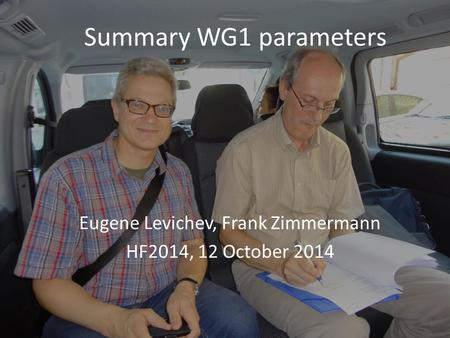 Summary WG1 parameters Eugene Levichev, Frank Zimmermann HF2014, 12 October 2014.