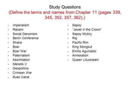 Study Questions (Define the terms and names from Chapter 11 (pages 339, 345, 352, 357, 362).) -Imperialism -Racism -Social Darwinism -Berlin Conference.