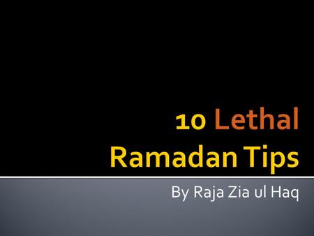 By Raja Zia ul Haq.  If you fail to plan, you plan to fail  ASK YOURSELF: What do you intend to gain out of this month? 1 1.