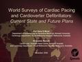 World Surveys of Cardiac Pacing and Cardioverter Defibrillators: Current State and Future Plans Prof Harry G Mond Department of Epidemiology & Preventive.