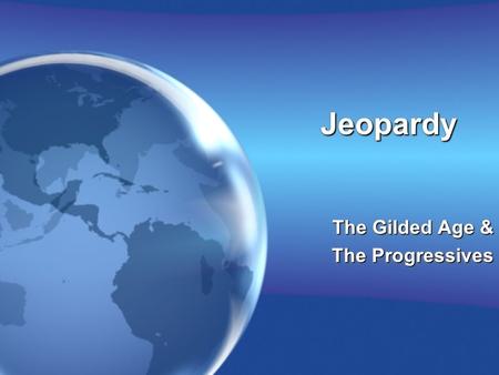 JeopardyJeopardy The Gilded Age & The Progressives The Gilded Age & The Progressives.