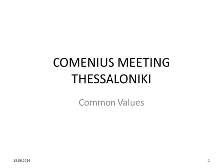 COMENIUS MEETING THESSALONIKI Common Values 13.06.20161.