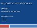 RESPONSE TO INTERVENTION (RTI) MASFPS LANSING, MICHIGAN NOVEMBER, 2008 Leigh Manasevit Brustein & Manasevit 3105 South Street NW Washington, DC 20007 (202)